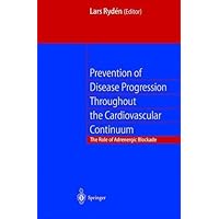 Prevention of Disease Progression Throughout the Cardiovascular Continuum: The Role of Adrenergic β-blockade Prevention of Disease Progression Throughout the Cardiovascular Continuum: The Role of Adrenergic β-blockade Kindle Hardcover Paperback