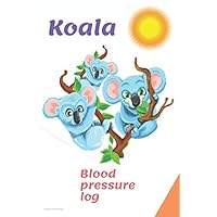 Koala. Blood pressure log: Useful and practical notebook for recording blood pressure measurements (110 pages, Text, Fields to save, 6 x 9) Koala. Blood pressure log: Useful and practical notebook for recording blood pressure measurements (110 pages, Text, Fields to save, 6 x 9) Paperback