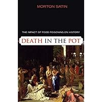 Death in the Pot: The Impact of Food Poisoning on History Death in the Pot: The Impact of Food Poisoning on History Kindle Hardcover