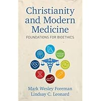 Christianity and Modern Medicine: Foundations for Bioethics Christianity and Modern Medicine: Foundations for Bioethics Paperback Kindle