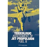 Toxicologic Assessment of Jet-Propulsion Fuel 8 Toxicologic Assessment of Jet-Propulsion Fuel 8 Kindle Paperback