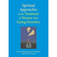 Spiritual Approaches in the Treatment of Women with Eating Discorders Spiritual Approaches in the Treatment of Women with Eating Discorders Hardcover