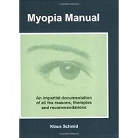 Myopia Manual: An Impartial Documentation of All the Reasons, Therapies and Recommendations
