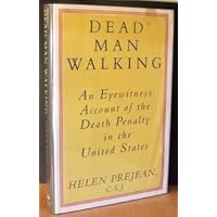 Dead Man Walking: An Eyewitness Account of the Death Penalty in the United States 1st edition by Prejean, Helen (1993) Hardcover Dead Man Walking: An Eyewitness Account of the Death Penalty in the United States 1st edition by Prejean, Helen (1993) Hardcover Hardcover Paperback