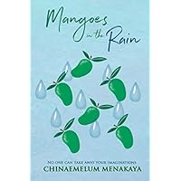 Mangoes in the Rain: No one can take away your Imaginations Mangoes in the Rain: No one can take away your Imaginations Paperback Kindle Audible Audiobook