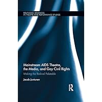 Mainstream AIDS Theatre, the Media, and Gay Civil Rights: Making the Radical Palatable (ISSN) Mainstream AIDS Theatre, the Media, and Gay Civil Rights: Making the Radical Palatable (ISSN) Kindle Hardcover Paperback