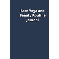 Face Yoga and Beauty Routine Journal: Facial Exercises and Skin Care Routine Tracker with Daily Beauty Affirmations and Gratitude practice