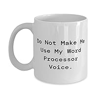 Do Not Make Me Use My Word Processor. Word processor 11oz 15oz Mug, Unique Word processor Gifts, Cup For Coworkers from Boss