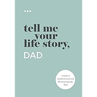 Tell Me Your Life Story, Dad: A Father’s Guided Journal and Memory Keepsake Book (Tell Me Your Life Story® Series Books) Tell Me Your Life Story, Dad: A Father’s Guided Journal and Memory Keepsake Book (Tell Me Your Life Story® Series Books) Paperback Hardcover