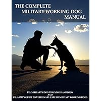 The Complete Military Working Dog Manual The Complete Military Working Dog Manual Paperback Kindle