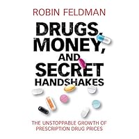 Drugs, Money, and Secret Handshakes: The Unstoppable Growth of Prescription Drug Prices Drugs, Money, and Secret Handshakes: The Unstoppable Growth of Prescription Drug Prices Kindle Hardcover Audible Audiobook Paperback Audio CD