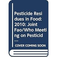 Pesticide residues in food 2010 (FAO Plant Production and Protection Papers) Pesticide residues in food 2010 (FAO Plant Production and Protection Papers) Paperback