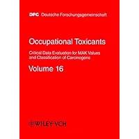 Occupational Toxicants, Volume 16, Critical Data Evaluation for MAK Values and Classification of Carcinogens Occupational Toxicants, Volume 16, Critical Data Evaluation for MAK Values and Classification of Carcinogens Hardcover