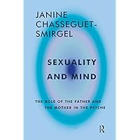 Sexuality and Mind: The Role of the Father and Mother in the Psyche Sexuality and Mind: The Role of the Father and Mother in the Psyche Kindle Hardcover Paperback Mass Market Paperback