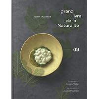 Le Grand livre de la Naturalité d'Alain Ducasse Le Grand livre de la Naturalité d'Alain Ducasse Hardcover