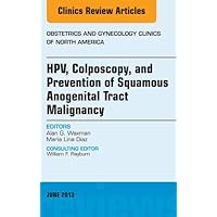 HPV, Colposcopy, and Prevention of Squamous Anogenital Tract Malignancy, An Issue of Obstetric and Gynecology Clinics: Number 2 (The Clinics: Internal Medicine Book 40) HPV, Colposcopy, and Prevention of Squamous Anogenital Tract Malignancy, An Issue of Obstetric and Gynecology Clinics: Number 2 (The Clinics: Internal Medicine Book 40) Kindle Hardcover