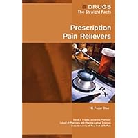 Prescription Pain Relievers (Drugs: The Straight Facts) Prescription Pain Relievers (Drugs: The Straight Facts) Library Binding Paperback