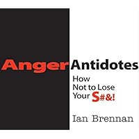 Anger Antidotes: How Not to Lose Your S#&! Anger Antidotes: How Not to Lose Your S#&! Kindle Paperback
