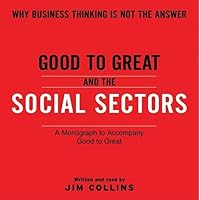 Good To Great And The Social Sectors CD: A Monograph to Accompany Good to Great (Good to Great, 3) Good To Great And The Social Sectors CD: A Monograph to Accompany Good to Great (Good to Great, 3) Paperback Kindle Audio CD