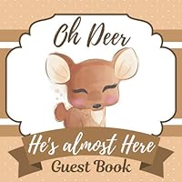 Oh Deer He's almost here guest Book: Baby Shower Guest book with Advice for Parents, Predictions and well wishes for Baby + BONUS Gift Tracker Log+ Keepsake pages.: 120 Pages, Soft Cover, Matte Finish
