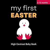 My First Easter High Contrast Baby Book 3-12 Months: High Contrast Colors Black, White, Red ,Orange | Simple Easter Themed Patterns | Great for ... Months | Easter Gift Idea (Newborn Book) My First Easter High Contrast Baby Book 3-12 Months: High Contrast Colors Black, White, Red ,Orange | Simple Easter Themed Patterns | Great for ... Months | Easter Gift Idea (Newborn Book) Paperback