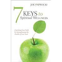 7 Keys to Spiritual Wellness: Enriching Your Faith by Strengthening the Health of Your Soul 7 Keys to Spiritual Wellness: Enriching Your Faith by Strengthening the Health of Your Soul Paperback Kindle
