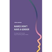 Names Don't Have a Gender: The Baby Name Book for More Than Just Babies, Categorized by Popular or Uncommon, Includes Meanings and Origins, and No Repeats! Names Don't Have a Gender: The Baby Name Book for More Than Just Babies, Categorized by Popular or Uncommon, Includes Meanings and Origins, and No Repeats! Paperback Kindle