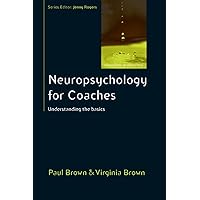 Neuropsychology For Coaches: Understanding The Basics (Coaching in Practice (Paperback)) Neuropsychology For Coaches: Understanding The Basics (Coaching in Practice (Paperback)) Paperback Kindle