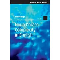 Noun Phrase Complexity in English (Studies in English Language) Noun Phrase Complexity in English (Studies in English Language) eTextbook Hardcover Paperback