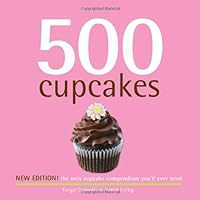 500 Cupcakes: The Only Cupcake Compendium You'll Ever Need (New Edition) (500 Series Cookbooks) 500 Cupcakes: The Only Cupcake Compendium You'll Ever Need (New Edition) (500 Series Cookbooks) Hardcover