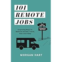 101 Remote Jobs: Surprising Ways to Make an Income, Travel, and Live Freely 101 Remote Jobs: Surprising Ways to Make an Income, Travel, and Live Freely Paperback Kindle