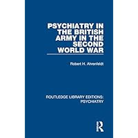 Psychiatry in the British Army in the Second World War (Routledge Library Editions: Psychiatry Book 1) Psychiatry in the British Army in the Second World War (Routledge Library Editions: Psychiatry Book 1) Kindle Hardcover Paperback