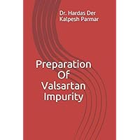 Preparation Of Valsartan Impurity Preparation Of Valsartan Impurity Paperback