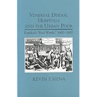 Venereal Disease, Hospitals and the Urban Poor: London's 