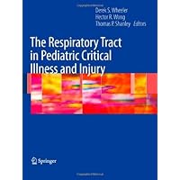 The Respiratory Tract in Pediatric Critical Illness and Injury The Respiratory Tract in Pediatric Critical Illness and Injury Kindle Paperback
