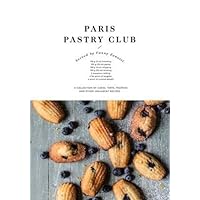 Paris Pastry Club: A Collection of Cakes, Tarts, Pastries and Other Indulgent Recipes Paris Pastry Club: A Collection of Cakes, Tarts, Pastries and Other Indulgent Recipes Hardcover Kindle
