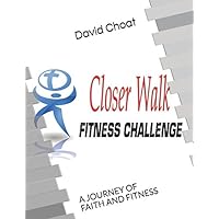 CLOSER WALK FITNESS CHALLENGE: A JOURNEY OF FAITH AND FITNESS CLOSER WALK FITNESS CHALLENGE: A JOURNEY OF FAITH AND FITNESS Paperback Kindle