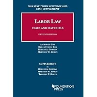 Labor Law, Cases and Materials: 2014 Statutory Appendix and Case Supplement (University Casebook Series) Labor Law, Cases and Materials: 2014 Statutory Appendix and Case Supplement (University Casebook Series) Paperback