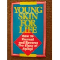 Young Skin for Life How to Prevent and Reverse the Signs of Aging!