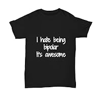 I Hate Being Bipolar It's Awesome Coffee T-Shirt Funny Gift Idea Unisex Tee