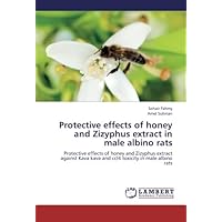 Protective effects of honey and Zizyphus extract in male albino rats: Protective effects of honey and Zizyphus extract against Kava kava and ccl4 toxicity in male albino rats Protective effects of honey and Zizyphus extract in male albino rats: Protective effects of honey and Zizyphus extract against Kava kava and ccl4 toxicity in male albino rats Paperback