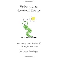 Understanding Hookworm Therapy: parabiotics - the rise of anti-fragile medicine Understanding Hookworm Therapy: parabiotics - the rise of anti-fragile medicine Paperback