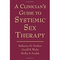 A Clinician's Guide to Systemic Sex Therapy A Clinician's Guide to Systemic Sex Therapy Paperback Hardcover