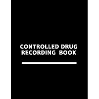 Controlled Drug Recording Book: Veterinary, Ward, Nursing Care Home Control Drugs/Medication Record Log | 200 Pages | Restricted Substance/Medicine ... Clinic, Pharmacy, GP Surgery, etc. - Black
