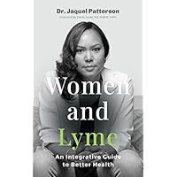 Women and Lyme: An Integrative Guide to Better Health Women and Lyme: An Integrative Guide to Better Health Perfect Paperback Kindle