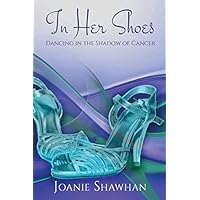 In Her Shoes: Dancing in the Shadow of Cancer In Her Shoes: Dancing in the Shadow of Cancer Paperback Kindle Audible Audiobook