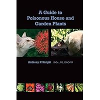 A Guide to Poisonous House and Garden Plants A Guide to Poisonous House and Garden Plants Paperback Kindle