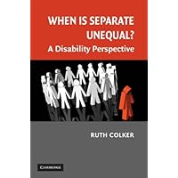 When is Separate Unequal?: A Disability Perspective (Cambridge Disability Law and Policy) When is Separate Unequal?: A Disability Perspective (Cambridge Disability Law and Policy) Kindle Hardcover Paperback