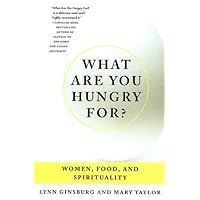 What Are You Hungry For?: Women, Food, and Spirituality What Are You Hungry For?: Women, Food, and Spirituality Kindle Hardcover Paperback