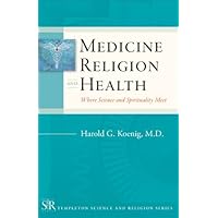 Medicine, Religion, and Health: Where Science and Spirituality Meet (Templeton Science and Religion Series) Medicine, Religion, and Health: Where Science and Spirituality Meet (Templeton Science and Religion Series) Kindle Paperback